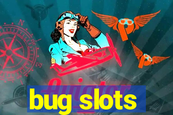 bug slots